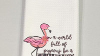 in a world full of pigeons be a flamingo kitchen towels for friends, flamingo Christmas gifts for beach lovers, secret Santa gifts for women