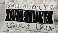 hold on let me overthink this funny throw pillow for couch, funny anxiety gifts, birthday gifts for best friend, new apartment gift for her