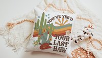 you yee’d your last haw southwestern throw pillow cover 18 x 18, sassy pillow for dorm, funny gifts for best friend, college dorm decor girl