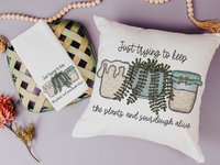 Just Trying to Keep Plants and Sourdough Alive Pillow or Kitchen Towel