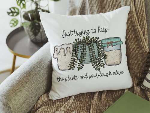 Just Trying to Keep Plants and Sourdough Alive Pillow or Kitchen Towel