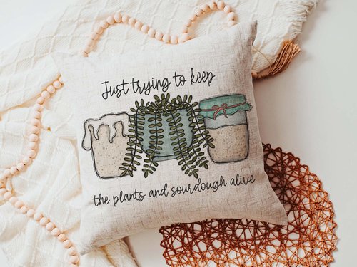Just Trying to Keep Plants and Sourdough Alive Pillow or Kitchen Towel